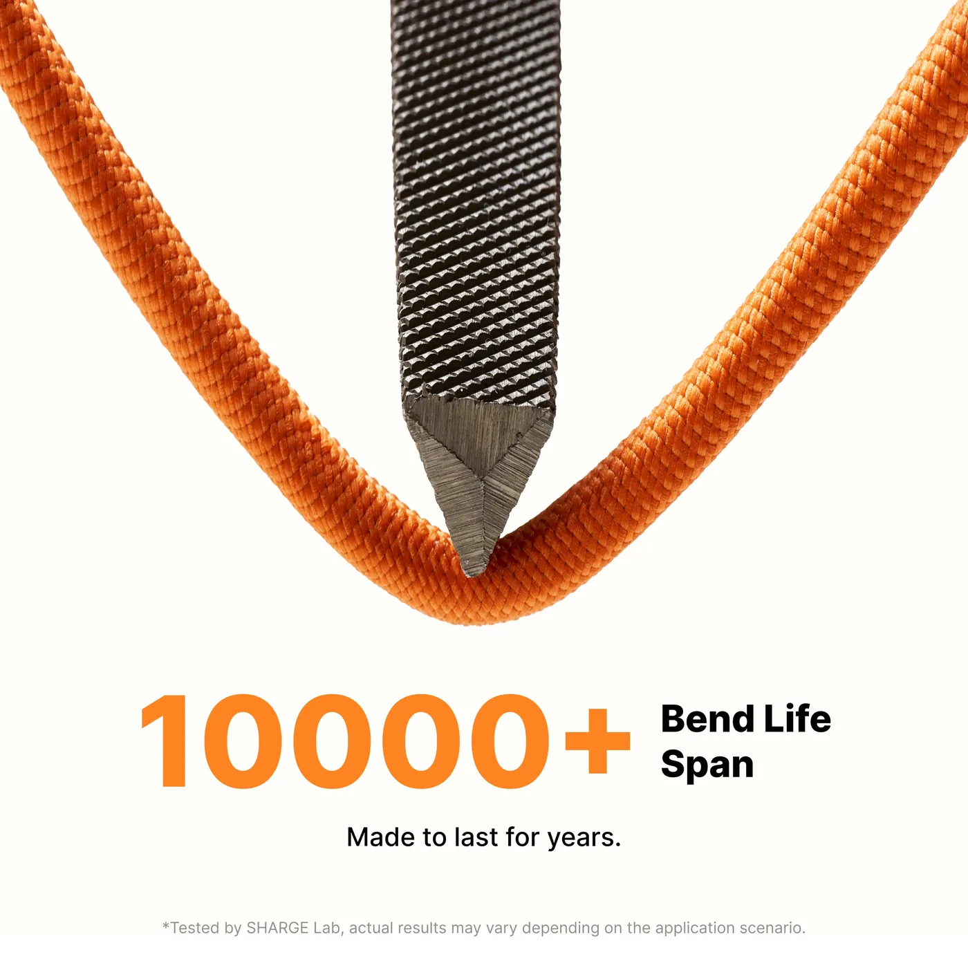 10,000-bend lifespan. Made to last for years.